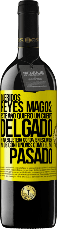 39,95 € Envío gratis | Vino Tinto Edición RED MBE Reserva Queridos reyes magos: este año quiero un cuerpo delgado y una billetera gorda. !En ese orden! No os confundais como el año Etiqueta Amarilla. Etiqueta personalizable Reserva 12 Meses Cosecha 2015 Tempranillo