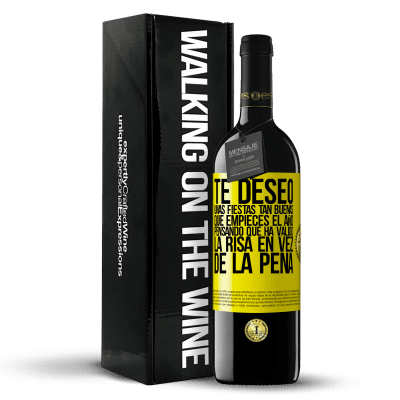 «Te deseo unas fiestas tan buenas, que empieces el año pensando que ha valido la risa en vez de la pena» Edición RED MBE Reserva