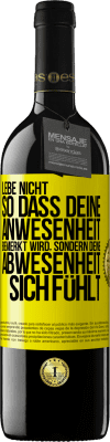 39,95 € Kostenloser Versand | Rotwein RED Ausgabe MBE Reserve Lebe nicht, so dass deine Anwesenheit bemerkt wird, sondern deine Abwesenheit sich fühlt Gelbes Etikett. Anpassbares Etikett Reserve 12 Monate Ernte 2014 Tempranillo