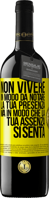 39,95 € Spedizione Gratuita | Vino rosso Edizione RED MBE Riserva Non vivere in modo da notare la tua presenza, ma in modo che la tua assenza si senta Etichetta Gialla. Etichetta personalizzabile Riserva 12 Mesi Raccogliere 2015 Tempranillo