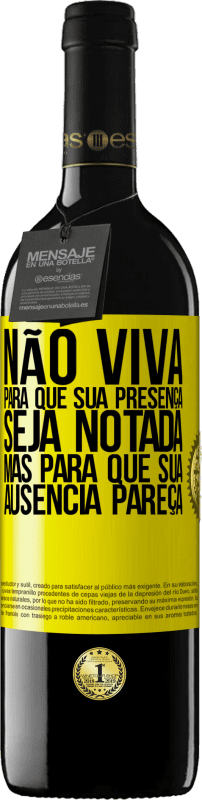 39,95 € Envio grátis | Vinho tinto Edição RED MBE Reserva Não viva para que sua presença seja notada, mas para que sua ausência pareça Etiqueta Amarela. Etiqueta personalizável Reserva 12 Meses Colheita 2016 Tempranillo