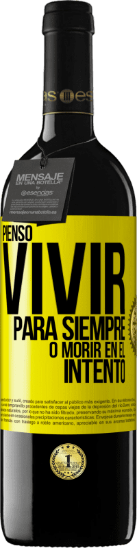 39,95 € Envío gratis | Vino Tinto Edición RED MBE Reserva Pienso vivir para siempre, o morir en el intento Etiqueta Amarilla. Etiqueta personalizable Reserva 12 Meses Cosecha 2015 Tempranillo