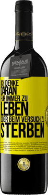 39,95 € Kostenloser Versand | Rotwein RED Ausgabe MBE Reserve Ich denke daran, für immer zu leben oder beim Versuch zu sterben Gelbes Etikett. Anpassbares Etikett Reserve 12 Monate Ernte 2015 Tempranillo