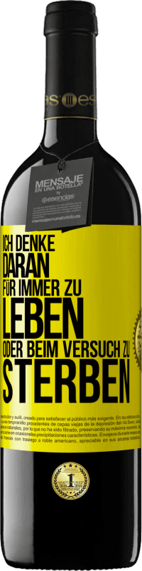 39,95 € Kostenloser Versand | Rotwein RED Ausgabe MBE Reserve Ich denke daran, für immer zu leben oder beim Versuch zu sterben Gelbes Etikett. Anpassbares Etikett Reserve 12 Monate Ernte 2015 Tempranillo