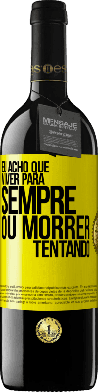 39,95 € Envio grátis | Vinho tinto Edição RED MBE Reserva Eu acho que viver para sempre, ou morrer tentando Etiqueta Amarela. Etiqueta personalizável Reserva 12 Meses Colheita 2016 Tempranillo
