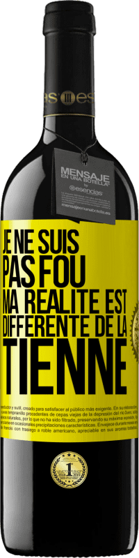 39,95 € Envoi gratuit | Vin rouge Édition RED MBE Réserve Je ne suis pas fou, ma réalité est différente de la tienne Étiquette Jaune. Étiquette personnalisable Réserve 12 Mois Récolte 2015 Tempranillo