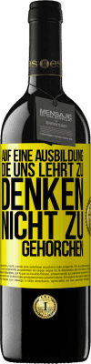 39,95 € Kostenloser Versand | Rotwein RED Ausgabe MBE Reserve Auf eine Ausbildung, die uns lehrt zu denken, nicht zu gehorchen Gelbes Etikett. Anpassbares Etikett Reserve 12 Monate Ernte 2014 Tempranillo