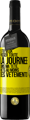 39,95 € Envoi gratuit | Vin rouge Édition RED MBE Réserve Si tu veux passer toute la journée dans ma tête, mets au moins des vêtements! Étiquette Jaune. Étiquette personnalisable Réserve 12 Mois Récolte 2014 Tempranillo