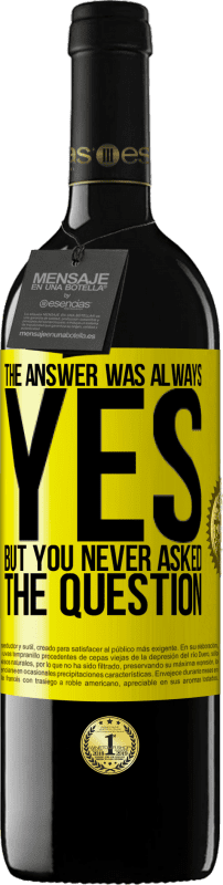 39,95 € Free Shipping | Red Wine RED Edition MBE Reserve The answer was always YES. But you never asked the question Yellow Label. Customizable label Reserve 12 Months Harvest 2015 Tempranillo