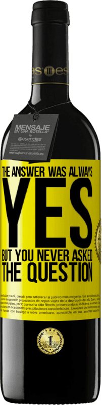 39,95 € Free Shipping | Red Wine RED Edition MBE Reserve The answer was always YES. But you never asked the question Yellow Label. Customizable label Reserve 12 Months Harvest 2016 Tempranillo