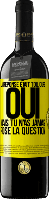 39,95 € Envoi gratuit | Vin rouge Édition RED MBE Réserve La réponse était toujours OUI. Mais tu n'as jamais posé la question Étiquette Jaune. Étiquette personnalisable Réserve 12 Mois Récolte 2015 Tempranillo