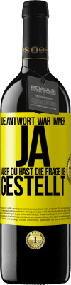 39,95 € Kostenloser Versand | Rotwein RED Ausgabe MBE Reserve Die Antwort war immer JA. Aber du hast die Frage nie gestellt Gelbes Etikett. Anpassbares Etikett Reserve 12 Monate Ernte 2015 Tempranillo