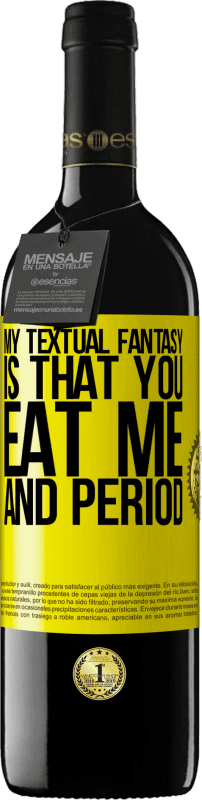 39,95 € Free Shipping | Red Wine RED Edition MBE Reserve My textual fantasy is that you eat me and period Yellow Label. Customizable label Reserve 12 Months Harvest 2014 Tempranillo