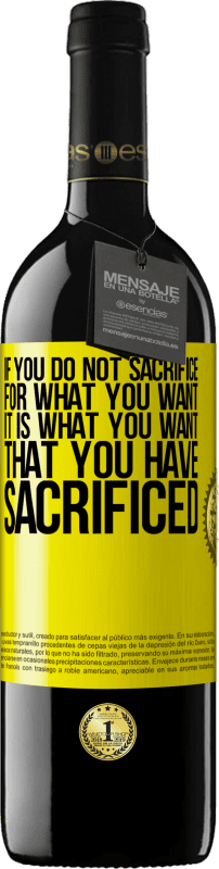 39,95 € Free Shipping | Red Wine RED Edition MBE Reserve If you do not sacrifice for what you want, it is what you want that you have sacrificed Yellow Label. Customizable label Reserve 12 Months Harvest 2016 Tempranillo