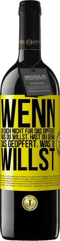 39,95 € Kostenloser Versand | Rotwein RED Ausgabe MBE Reserve Wenn du dich nicht für das opferst, was du willst, hast du genau das geopfert, was du willst Gelbes Etikett. Anpassbares Etikett Reserve 12 Monate Ernte 2015 Tempranillo