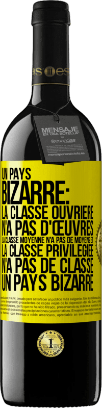 39,95 € Envoi gratuit | Vin rouge Édition RED MBE Réserve Un pays bizarre: la classe ouvrière n'a pas d'œuvres, la classe moyenne n'a pas de moyens et la classe privilegiée n'a pas de cl Étiquette Jaune. Étiquette personnalisable Réserve 12 Mois Récolte 2015 Tempranillo