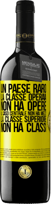 39,95 € Spedizione Gratuita | Vino rosso Edizione RED MBE Riserva Un paese raro: la classe operaia non ha opere, il caso centrale non ha mezzi, la classe superiore non ha classi Etichetta Gialla. Etichetta personalizzabile Riserva 12 Mesi Raccogliere 2014 Tempranillo