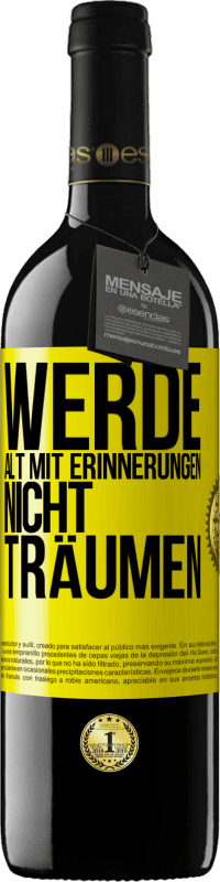 39,95 € Kostenloser Versand | Rotwein RED Ausgabe MBE Reserve Werde alt mit Erinnerungen, nicht Träumen Gelbes Etikett. Anpassbares Etikett Reserve 12 Monate Ernte 2015 Tempranillo