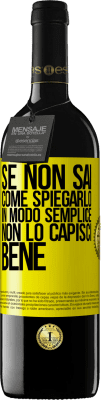 39,95 € Spedizione Gratuita | Vino rosso Edizione RED MBE Riserva Se non sai come spiegarlo in modo semplice, non lo capisci bene Etichetta Gialla. Etichetta personalizzabile Riserva 12 Mesi Raccogliere 2016 Tempranillo