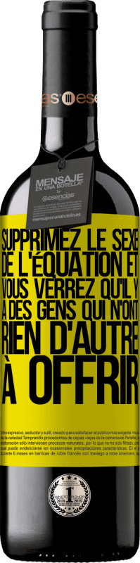 39,95 € Envoi gratuit | Vin rouge Édition RED MBE Réserve Supprimez le sexe de l'équation et vous verrez qu'il y a des gens qui n'ont rien d'autre à offrir Étiquette Jaune. Étiquette personnalisable Réserve 12 Mois Récolte 2015 Tempranillo