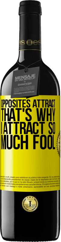 39,95 € Free Shipping | Red Wine RED Edition MBE Reserve Opposites attract. That's why I attract so much fool Yellow Label. Customizable label Reserve 12 Months Harvest 2016 Tempranillo