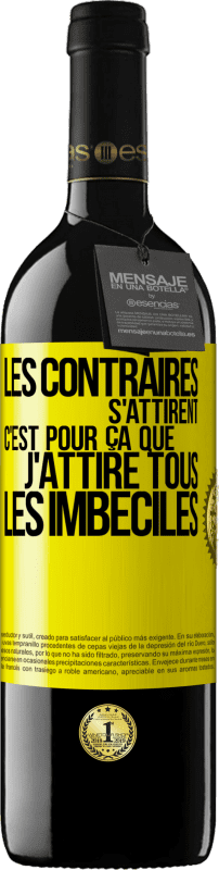 39,95 € Envoi gratuit | Vin rouge Édition RED MBE Réserve Les contraires s'attirent. C'est pour ça que j'attire tous les imbéciles Étiquette Jaune. Étiquette personnalisable Réserve 12 Mois Récolte 2015 Tempranillo