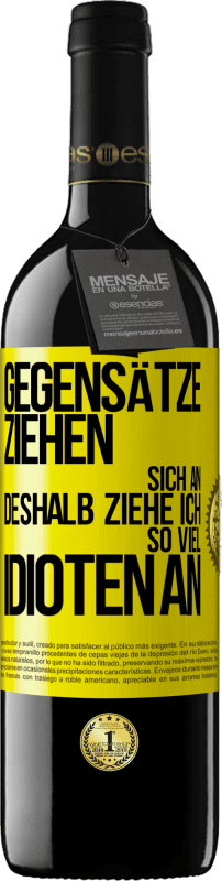 39,95 € Kostenloser Versand | Rotwein RED Ausgabe MBE Reserve Gegensätze ziehen sich an. Deshalb ziehe ich so viel Idioten an Gelbes Etikett. Anpassbares Etikett Reserve 12 Monate Ernte 2015 Tempranillo