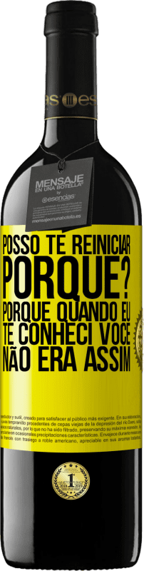 39,95 € Envio grátis | Vinho tinto Edição RED MBE Reserva posso te reiniciar Porque Porque quando eu te conheci você não era assim Etiqueta Amarela. Etiqueta personalizável Reserva 12 Meses Colheita 2015 Tempranillo