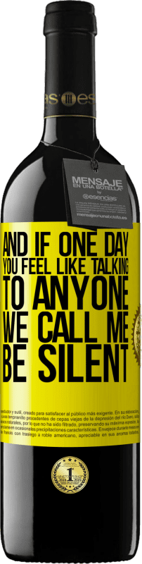 39,95 € Free Shipping | Red Wine RED Edition MBE Reserve And if one day you feel like talking to anyone, we call me, be silent Yellow Label. Customizable label Reserve 12 Months Harvest 2016 Tempranillo