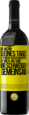 39,95 € Kostenloser Versand | Rotwein RED Ausgabe MBE Reserve Und wenn du eines Tages mit keinem reden möchtest, ruf mich an und wir schweigen gemeinsam Gelbes Etikett. Anpassbares Etikett Reserve 12 Monate Ernte 2016 Tempranillo