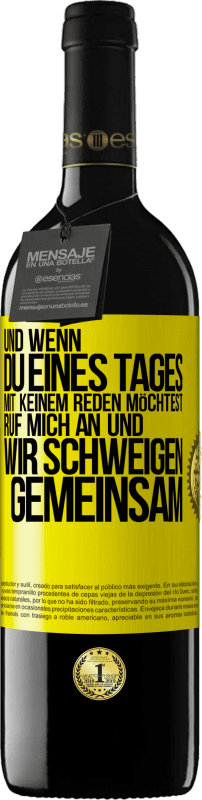 39,95 € Kostenloser Versand | Rotwein RED Ausgabe MBE Reserve Und wenn du eines Tages mit keinem reden möchtest, ruf mich an und wir schweigen gemeinsam Gelbes Etikett. Anpassbares Etikett Reserve 12 Monate Ernte 2015 Tempranillo