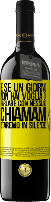 39,95 € Spedizione Gratuita | Vino rosso Edizione RED MBE Riserva E se un giorno non hai voglia di parlare con nessuno, chiamami, staremo in silenzio Etichetta Gialla. Etichetta personalizzabile Riserva 12 Mesi Raccogliere 2015 Tempranillo