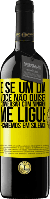 39,95 € Envio grátis | Vinho tinto Edição RED MBE Reserva E se um dia você não quiser conversar com ninguém, me ligue, ficaremos em silêncio Etiqueta Amarela. Etiqueta personalizável Reserva 12 Meses Colheita 2016 Tempranillo