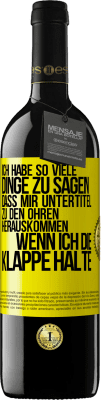 39,95 € Kostenloser Versand | Rotwein RED Ausgabe MBE Reserve Ich habe so viele Dinge zu sagen, dass mir Untertitel zu den Ohren herauskommen, wenn ich die Klappe halte Gelbes Etikett. Anpassbares Etikett Reserve 12 Monate Ernte 2015 Tempranillo