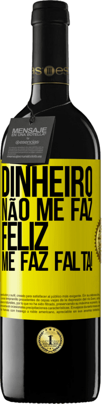 39,95 € Envio grátis | Vinho tinto Edição RED MBE Reserva Dinheiro não me faz feliz. Me faz falta! Etiqueta Amarela. Etiqueta personalizável Reserva 12 Meses Colheita 2016 Tempranillo