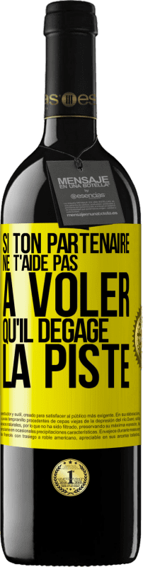 39,95 € Envoi gratuit | Vin rouge Édition RED MBE Réserve Si ton partenaire ne t'aide pas à voler qu'il dégage la piste Étiquette Jaune. Étiquette personnalisable Réserve 12 Mois Récolte 2015 Tempranillo