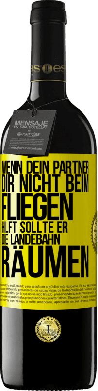 39,95 € Kostenloser Versand | Rotwein RED Ausgabe MBE Reserve Wenn dein Partner dir nicht beim Fliegen hilft, sollte er die Landebahn räumen Gelbes Etikett. Anpassbares Etikett Reserve 12 Monate Ernte 2015 Tempranillo