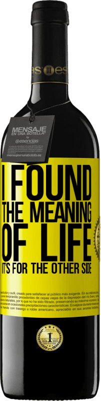 39,95 € Free Shipping | Red Wine RED Edition MBE Reserve I found the meaning of life. It's for the other side Yellow Label. Customizable label Reserve 12 Months Harvest 2015 Tempranillo