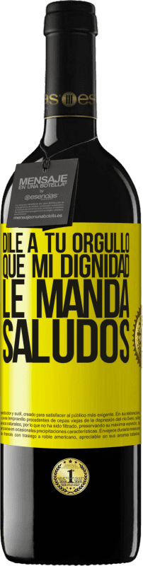 39,95 € Envío gratis | Vino Tinto Edición RED MBE Reserva Dile a tu orgullo que mi dignidad le manda saludos Etiqueta Amarilla. Etiqueta personalizable Reserva 12 Meses Cosecha 2016 Tempranillo