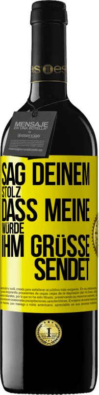 39,95 € Kostenloser Versand | Rotwein RED Ausgabe MBE Reserve Sag deinem Stolz, dass meine Würde ihm Grüße sendet Gelbes Etikett. Anpassbares Etikett Reserve 12 Monate Ernte 2015 Tempranillo