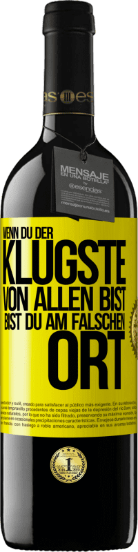 39,95 € Kostenloser Versand | Rotwein RED Ausgabe MBE Reserve Wenn du der klügste von allen bist, bist du am falschen Ort Gelbes Etikett. Anpassbares Etikett Reserve 12 Monate Ernte 2016 Tempranillo