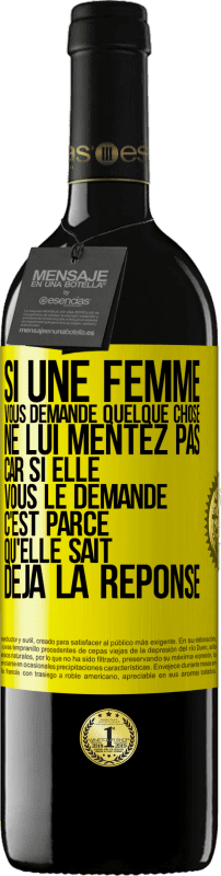 39,95 € Envoi gratuit | Vin rouge Édition RED MBE Réserve Si une femme vous demande quelque chose ne lui mentez pas car si elle vous le demande c'est parce qu'elle sait déjà la réponse Étiquette Jaune. Étiquette personnalisable Réserve 12 Mois Récolte 2015 Tempranillo