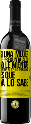 39,95 € Envío gratis | Vino Tinto Edición RED MBE Reserva Si una mujer te pregunta algo, no le mientas, porque si te lo pregunta, es que ya lo sabe Etiqueta Amarilla. Etiqueta personalizable Reserva 12 Meses Cosecha 2015 Tempranillo