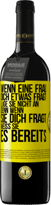 39,95 € Kostenloser Versand | Rotwein RED Ausgabe MBE Reserve Wenn eine Frau dich etwas fragt, lüge sie nicht an, denn wenn sie dich fragt, weiß sie es bereits Gelbes Etikett. Anpassbares Etikett Reserve 12 Monate Ernte 2014 Tempranillo