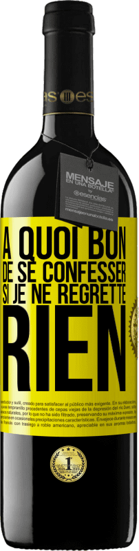 39,95 € Envoi gratuit | Vin rouge Édition RED MBE Réserve A quoi bon de se confesser si je ne regrette rien Étiquette Jaune. Étiquette personnalisable Réserve 12 Mois Récolte 2015 Tempranillo