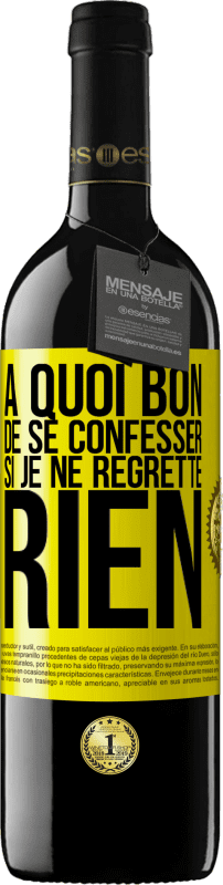 39,95 € Envoi gratuit | Vin rouge Édition RED MBE Réserve A quoi bon de se confesser si je ne regrette rien Étiquette Jaune. Étiquette personnalisable Réserve 12 Mois Récolte 2016 Tempranillo