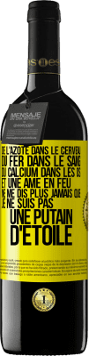 39,95 € Envoi gratuit | Vin rouge Édition RED MBE Réserve De l'azote dans le cerveau, du fer dans le sang, du calcium dans les os et une âme en feu. Ne me dis plus jamais que je ne suis Étiquette Jaune. Étiquette personnalisable Réserve 12 Mois Récolte 2016 Tempranillo