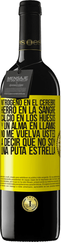 39,95 € Envío gratis | Vino Tinto Edición RED MBE Reserva Nitrógeno en el cerebro, hierro en la sangre, calcio en los huesos, y un alma en llamas. No me vuelva usted a decir que no Etiqueta Amarilla. Etiqueta personalizable Reserva 12 Meses Cosecha 2016 Tempranillo