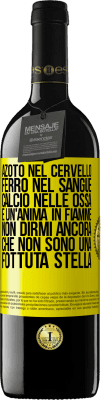 39,95 € Spedizione Gratuita | Vino rosso Edizione RED MBE Riserva Azoto nel cervello, ferro nel sangue, calcio nelle ossa e un'anima in fiamme. Non dirmi ancora che non sono una fottuta Etichetta Gialla. Etichetta personalizzabile Riserva 12 Mesi Raccogliere 2015 Tempranillo