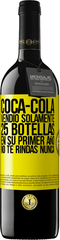 39,95 € Envío gratis | Vino Tinto Edición RED MBE Reserva Coca-Cola vendió solamente 25 botellas en su primer año. No te rindas nunca Etiqueta Amarilla. Etiqueta personalizable Reserva 12 Meses Cosecha 2014 Tempranillo